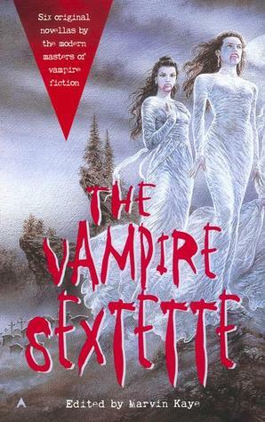 The Vampire Sextette by Brian Stableford, Chelsea Quinn Yarbro, Kim Newman, S.P. Somtow, Tanith Lee, Nancy A. Collins, Marvin Kaye