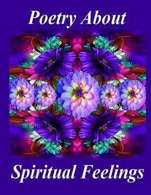Poetry About Spiritual Feelings by A. Elizabeth King, Joseph D. Whelan, Debra M. Lalli