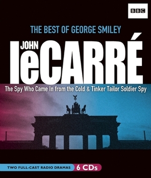 John le Carre: The Best of George Smiley: The Spy Who Came In from the Cold & Tinker Tailor Soldier Spy by John le Carré