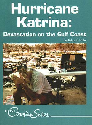 Hurricane Katrina: Devastation on the Gulf Coast by Debra A. Miller