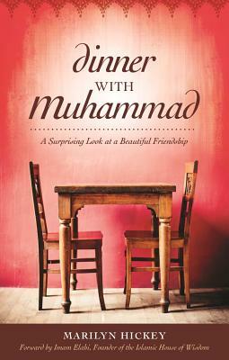 Dinner with Muhammad: A Surprising Look at a Beautiful Friendship by Marilyn Hickey