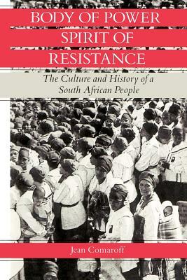 Body of Power, Spirit of Resistance: The Culture and History of a South African People by Jean Comaroff