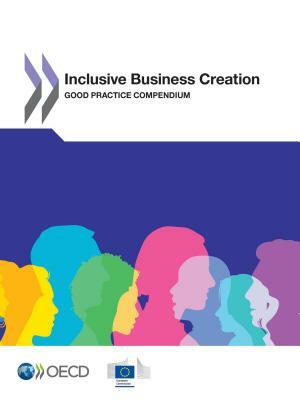 Inclusive Business Creation Good Practice Compendium by European Union, Oecd