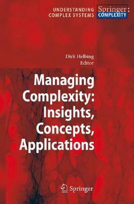 Managing Complexity: Insights, Concepts, Applications by 