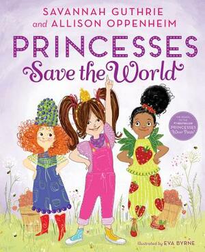 Princesses Save the World by Allison Oppenheim, Savannah Guthrie