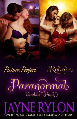 Paranormal Double Pack: Contains Picture Perfect & Reborn by Jayne Rylon
