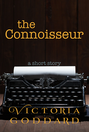 The Connoisseur: A Short Story by Victoria Goddard