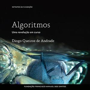 Algoritmos - Uma revolução em curso by Diogo Queiroz de Andrade