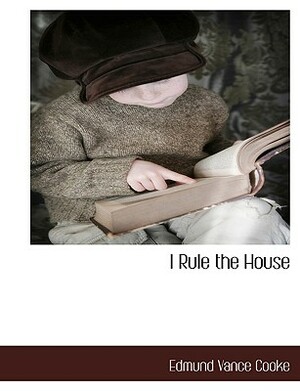 I Rule the House by Edmund Vance Cooke