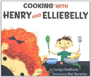 Cooking with Henry and Elliebelly by Carolyn Parkhurst