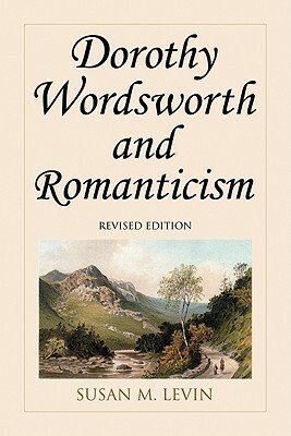 Dorothy Wordsworth and Romanticism, Rev. Ed. by Susan M. Levin