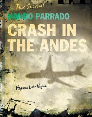 Nando Parrado: Crash in the Andes by Virginia Loh-Hagan