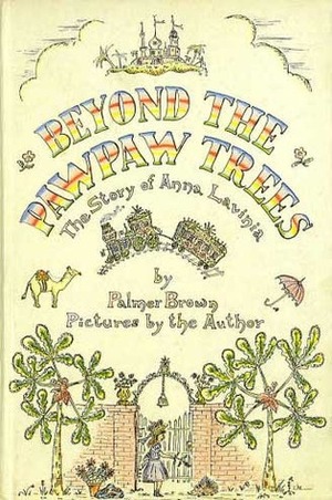 Beyond the Pawpaw Trees: The Story of Anna Lavinia by Palmer Brown