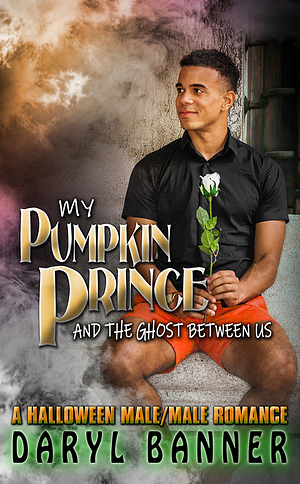 My Pumpkin Prince and the Ghost Between Us by Daryl Banner