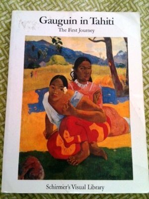 Gauguin in Tahiti: The First Journey : Paintings 1891-1893 by Günter Metken, Paul Gauguin