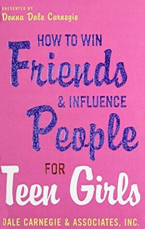 How to Win Friends and Influence People for Teen Girls by Donna Dale Carnegie