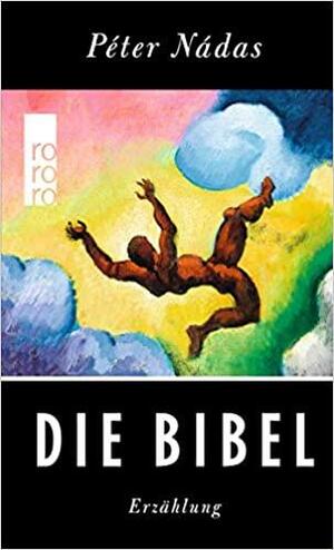 Die Bibel by Péter Nádas