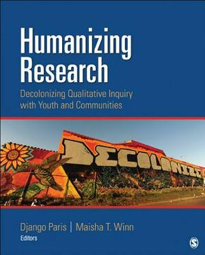 Humanizing Research: Decolonizing Qualitative Inquiry with Youth and Communities by 