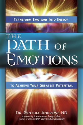 The Path of Emotions: Transform Emotions Into Energy to Achieve Your Greatest Potential by Synthia Andrews, Iona Marsaa
