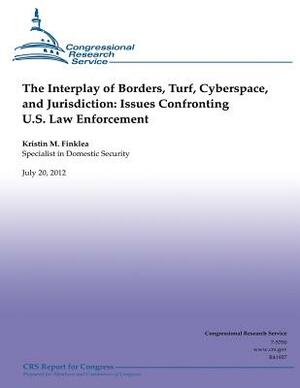 The interplay of Borders, Turf, Cyberspace and Jurisdiction: Issues Confronting U.S. Law Enforcement by Kristin M. Finklea