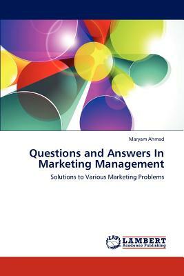 Questions and Answers in Marketing Management by Maryam Ahmad