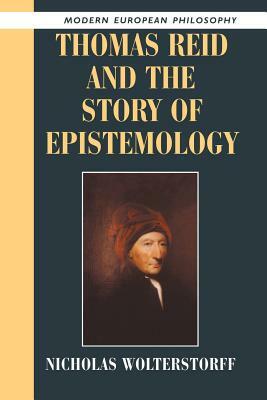 Thomas Reid and the Story of Epistemology by Nicholas Wolterstorff