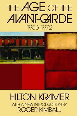 The Age of the Avant-Garde: 1956-1972 by Hilton Kramer