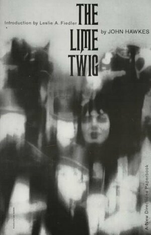 The Lime Twig by John Hawkes, Leslie A. Fiedler