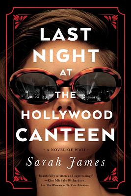 Last Night at the Hollywood Canteen: A Novel by Sarah James