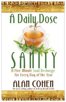 A Daily Dose of Sanity by Alan Cohen