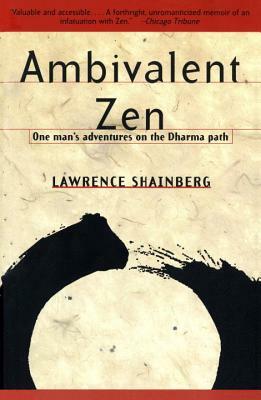 Ambivalent Zen: One Man's Adventures on the Dharma Path by Lawrence Shainberg