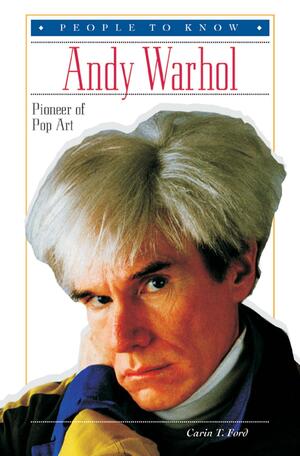 Andy Warhol: Pioneer of Pop Art by Carin T. Ford