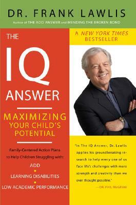 The IQ Answer: Maximizing Your Child's Potential by Frank Lawlis