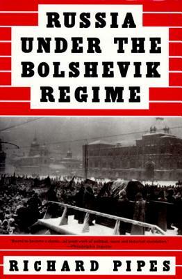 Russia Under the Bolshevik Regime by Richard Pipes