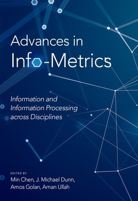 Advances in Info-Metrics: Information and Information Processing Across Disciplines by 