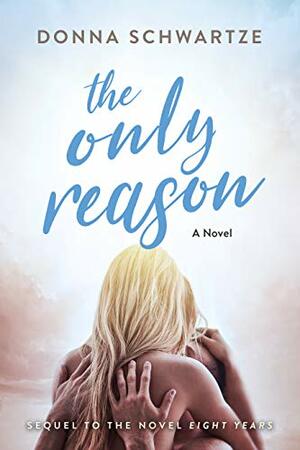 The Only Reason by Donna Schwartze