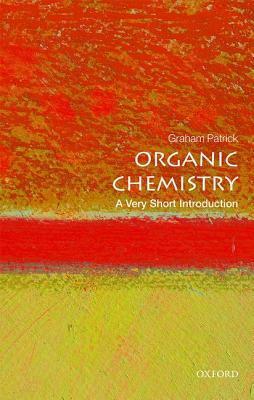 Organic Chemistry: A Very Short Introduction by Graham L. Patrick