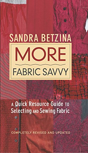 More Fabric Savvy: A Quick Resource Guide to Selecting and Sewing Fabric by Sandra Betzina