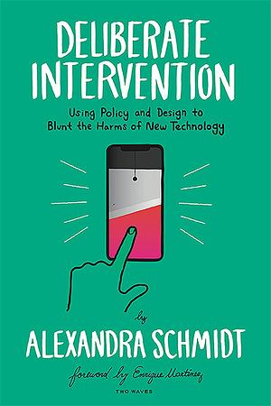 Deliberate Intervention: Using Policy and Design to Blunt the Harms of New Technology by Alexandra Schmidt