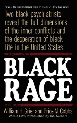 Black Rage: Two Black Psychiatrists Reveal the Full Dimensions of the Inner Conflicts and the Desperation of Black Life in the United States by Price M. Cobbs, William H. Grier