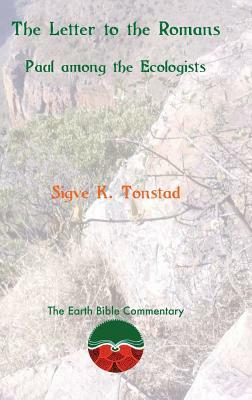 The Letter to the Romans: Paul Among the Ecologists by Sigve K. Tonstad