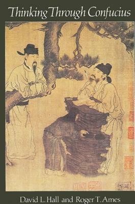 Thinking Through Confucius by Roger T. Ames, David L. Hall