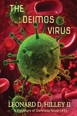 The Deimos Virus: Predators of Darkness Series: Book Five by Leonard D. Hilley II