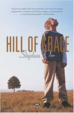 Hill of Grace by Stephen Orr