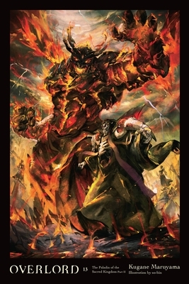 Overlord Light Novel Vol 13: The Paladin of the Sacred Kingdom Part II by Kugane Maruyama