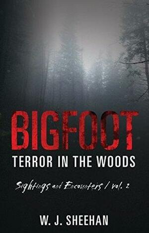 Bigfoot Terror in the Woods: Sightings and Encounters, Volume 2 by W.J. Sheehan