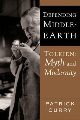 Defending Middle-Earth: Tolkien: Myth and Modernity by Patrick Curry