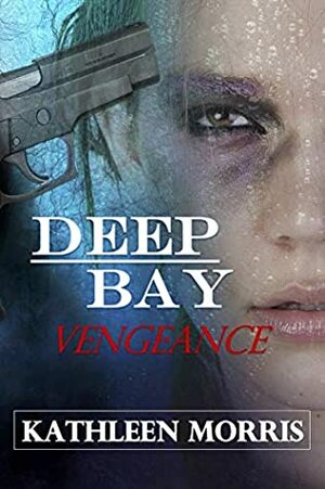 Deep Bay Vengeance by Kathleen Morris