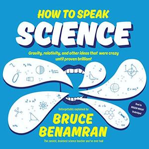 How to Speak Science: Essential Concepts Made Simple by Stephanie DeLozier Strobel, Bruce Benamran
