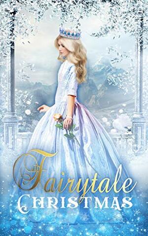 Fairytale Christmas by Majanka Verstraete, Emily Deady, J.R. Castle, K.A. Last, M. Dalto, Laynie Bynum, Samantha Bell, Amanda Marin, Vivienne Hart, Serene Conneeley, Kat Parrish, Jude Cocaigne, E.L. George, Sheena Austin, Diana Dawn, Audrey Rich